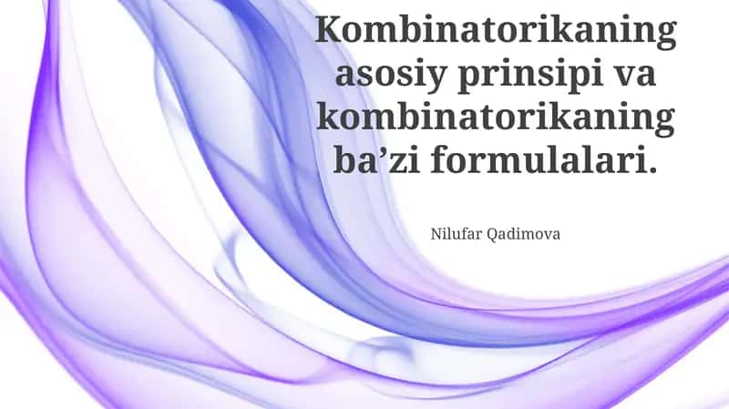 Kombinatorikaning asosiy prinsipi va kombinatorikaning ba’zi formulalari