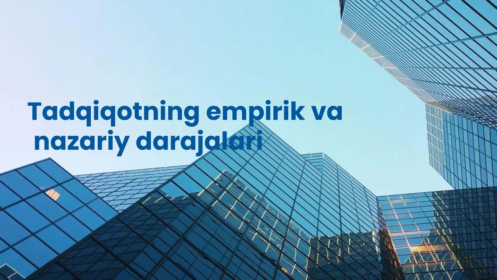 Tadqiqotning empirik va nazariy darajalari