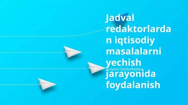 Jadval redaktorlardan iqtisodiy masalalarni yechish