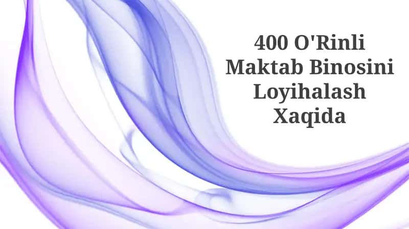 400 O'Rinli Maktab Binosini Loyihalash Xaqida