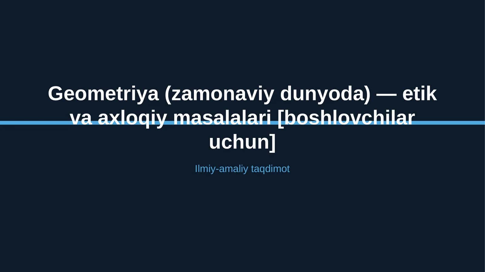 Geometriya (zamonaviy dunyoda) — etik va axloqiy masalalari [boshlovchilar uchun]