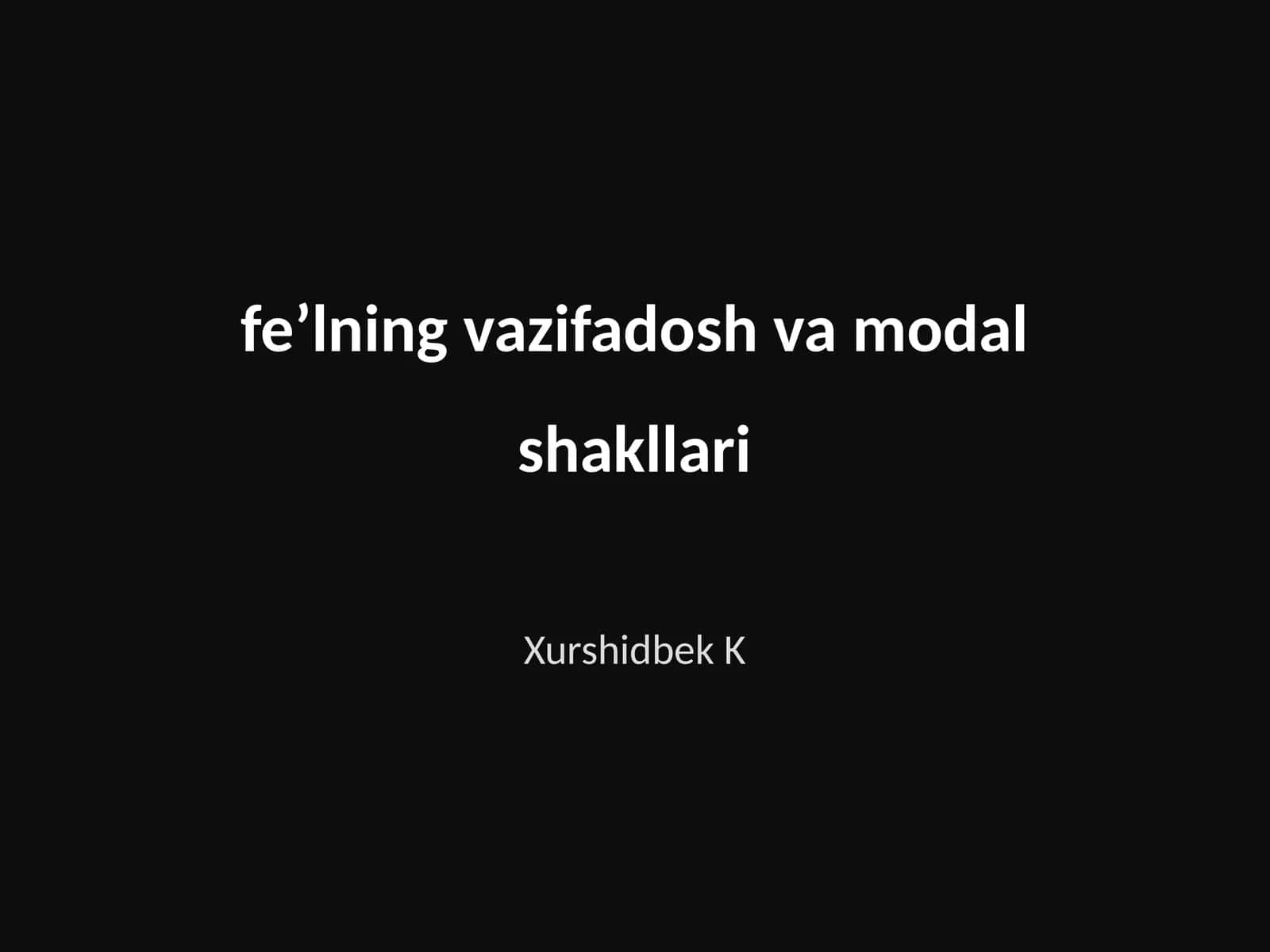 Fe’lning vazifadosh va modal shakllari