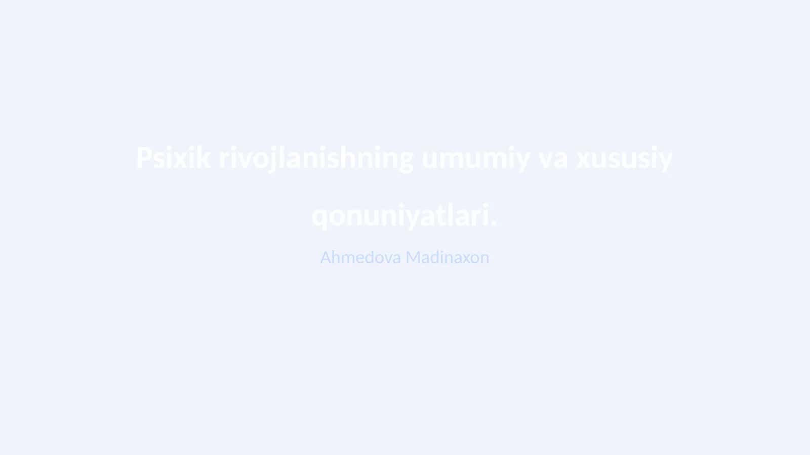 Psixik rivojlanishning umumiy va xususiy qonuniyatlari