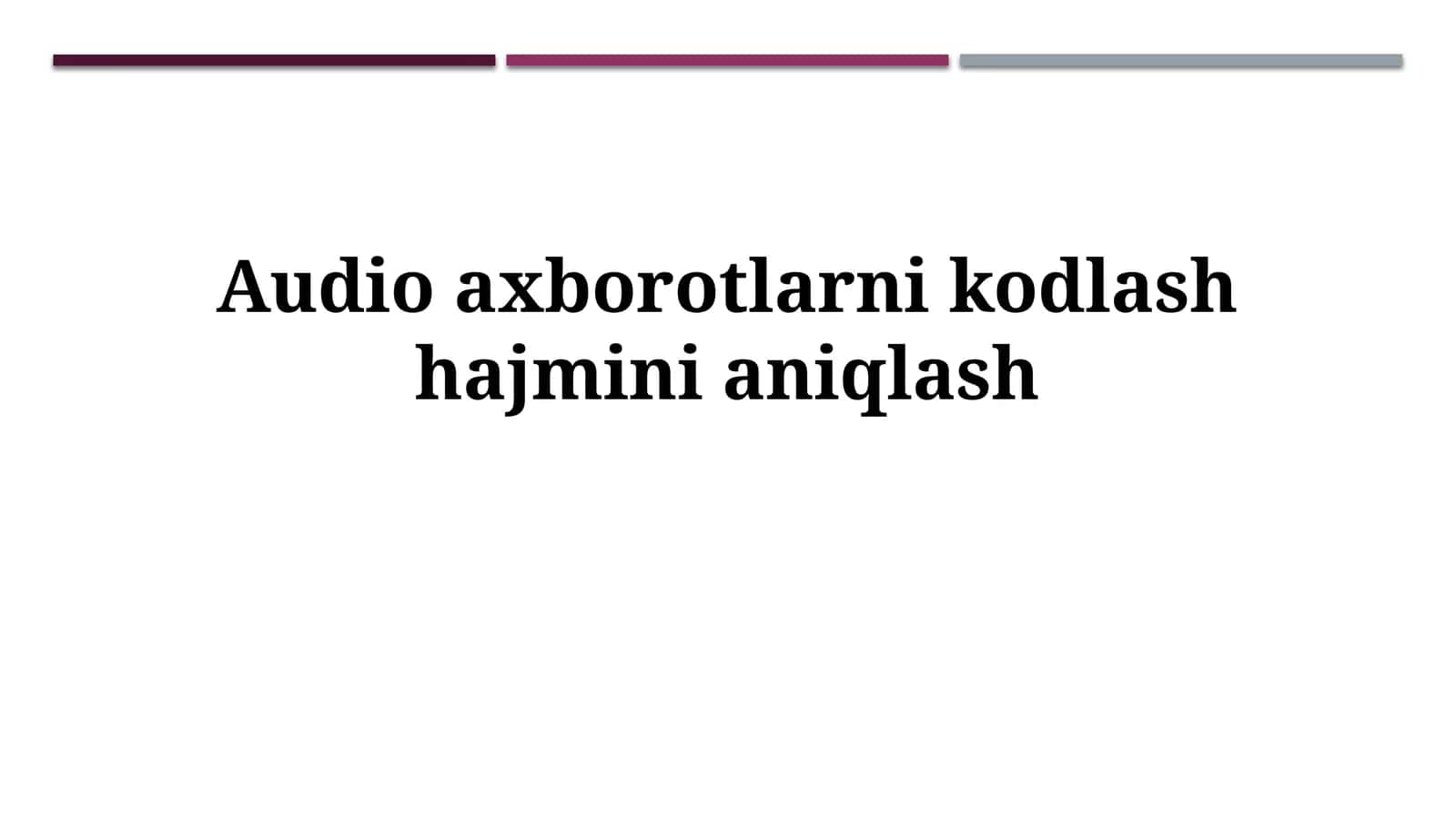 Audio axborotlarni kodlash hajmini aniqlash