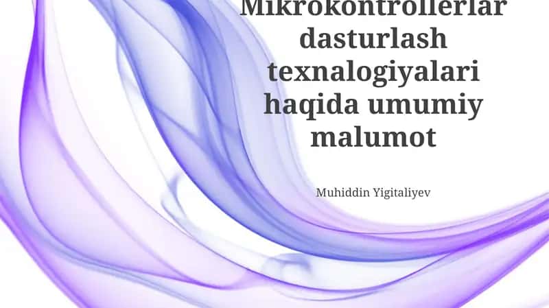 Mikrokontrollerlar dasturlash texnalogiyalari haqida umumiy malumot