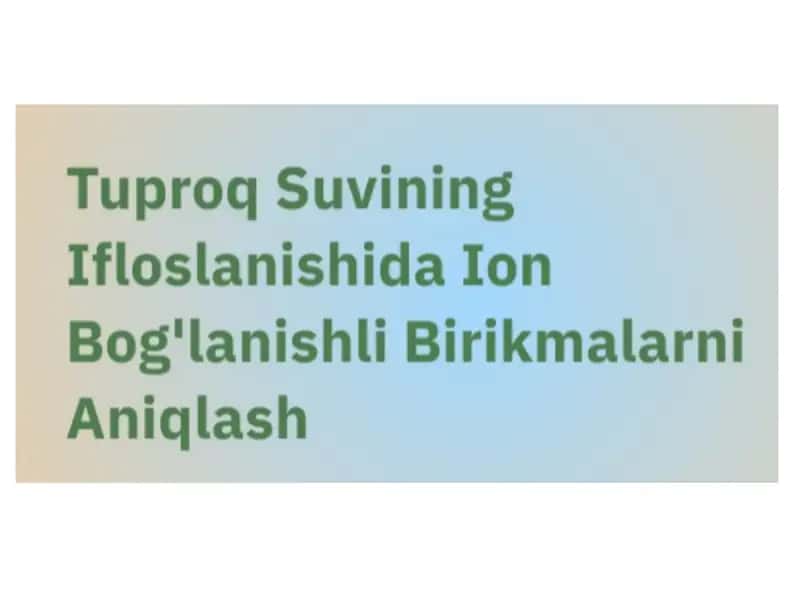 Tuproq suvining ifloslanishida Ion bog'lanishlari birikmalarini aniqlash