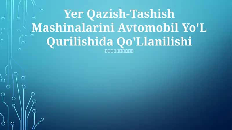 Yer Qazish-Tashish Mashinalarini Avtomobil Yo'L Qurilishida Qo'Llanilishi
