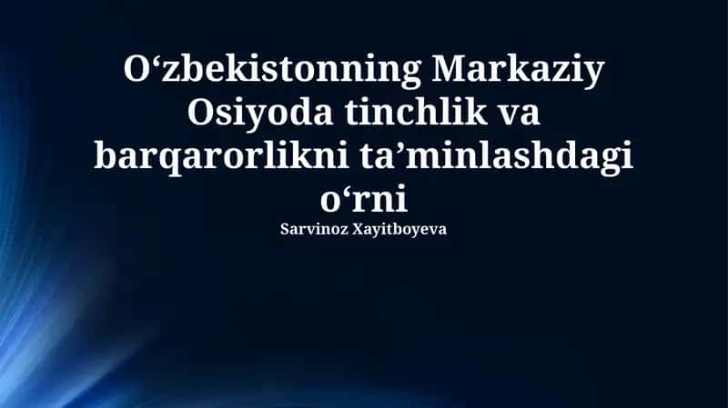 Oʻzbekistonning Markaziy Osiyoda tinchlik va barqarorlikni taʼminlashdagi oʻrni