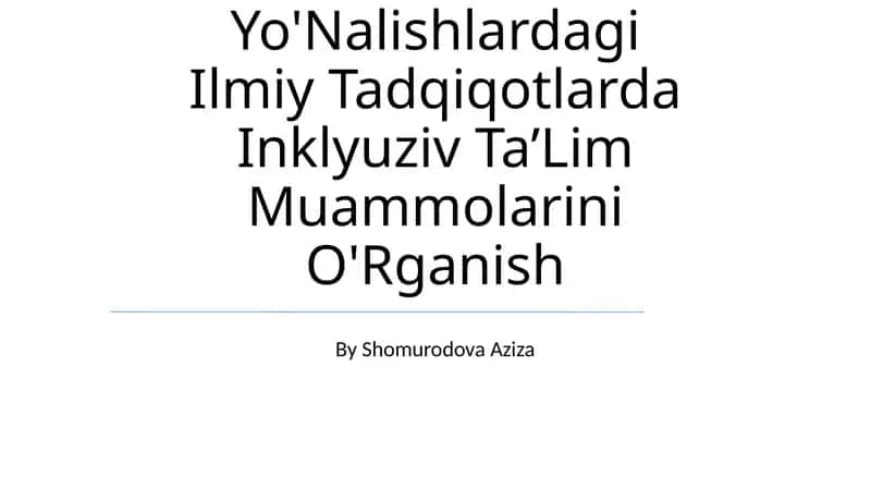 Turli Yo'Nalishlardagi Ilmiy Tadqiqotlarda Inklyuziv Ta’Lim Muammolarini O'Rganish