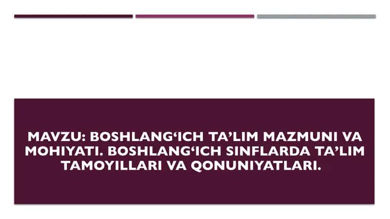 Boshlang‘ich ta’lim mazmuni va mohiyati. Boshlang‘ich sinflarda ta’lim tamoyillari va qonuniyatlari