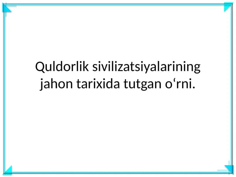 Quldorlik sivilizatsiyalarining jahon tarixida tutgan o‘rni