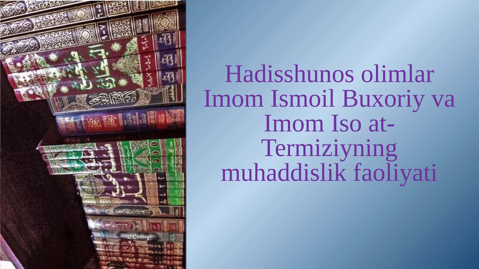 Hadisshunos olimlar Imom Ismoil Buxoriy va Imom Iso at-Termiziyning muhaddislik faoliyati