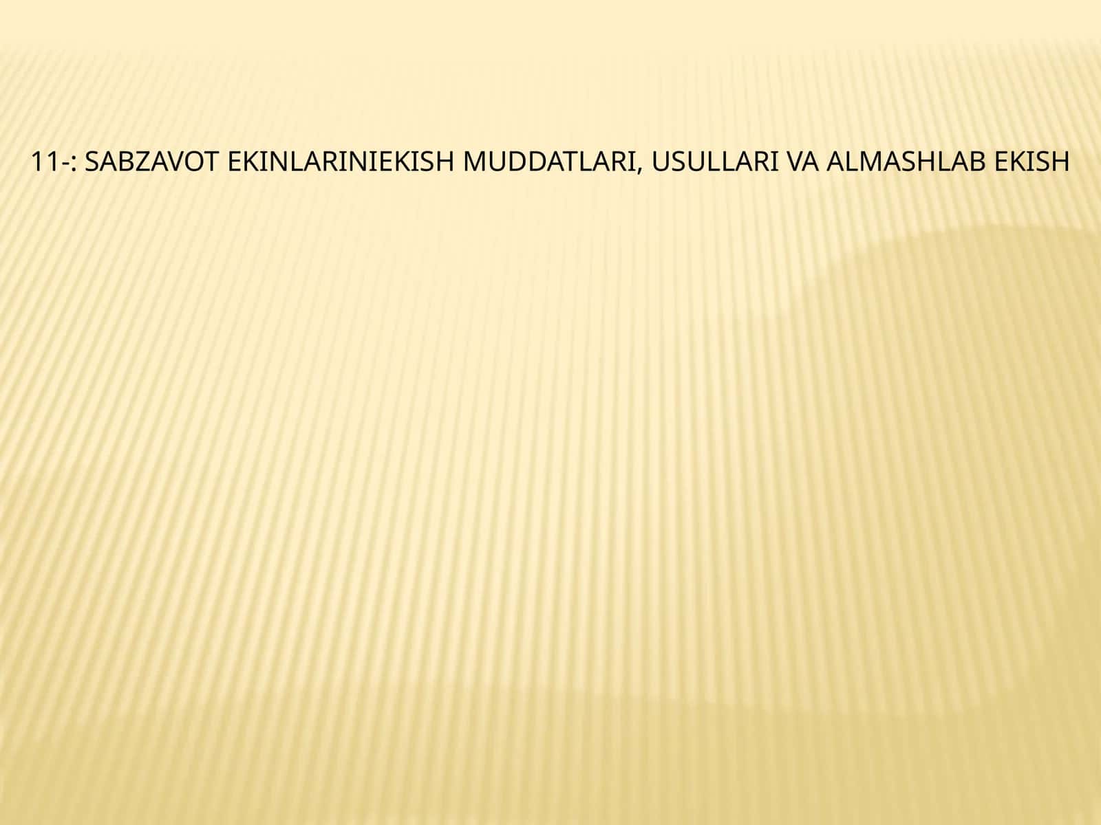 Sabzavot ekinlariniekish muddatlari, usullari va almashlab ekish