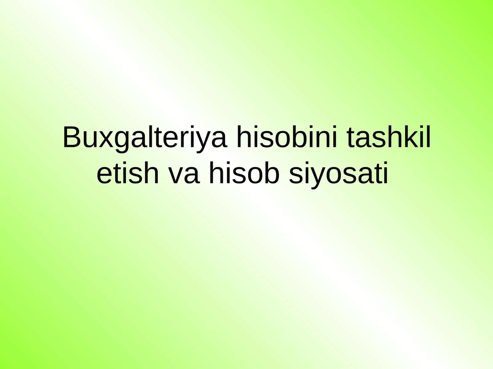 Buxgalteriya hisobini tashkil etish va hisob siyosati