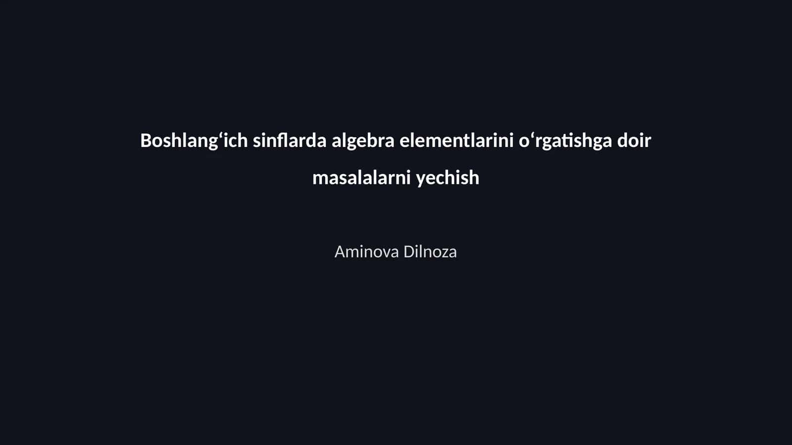 Boshlangʻich sinflarda algebra elementlarini oʻrgatishga doir masalalarni yechish