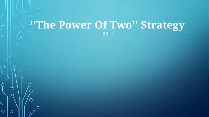 ''The Power Of Two'' Strategy