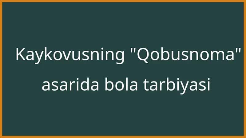 Kaykovusning ,,Qobusnoma'' asarida bola tarbiyasi