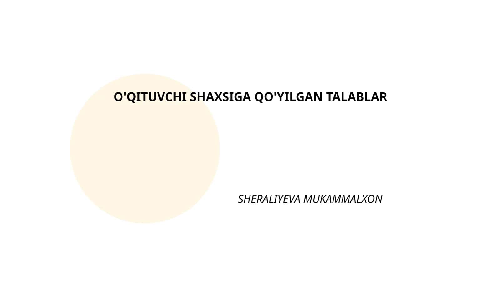 O'QITUVCHI SHAXSIGA QO'YILGAN TALABLAR SHERALIYEVA MUKAMMALXON