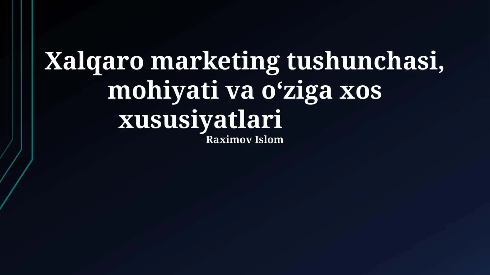 Xalqaro marketing tushunchasi, mohiyati va o‘ziga xos xususiyatlari