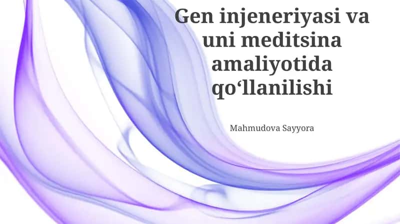 Gen injeneriyasi va uni meditsina amaliyotida qoʻllanilishi