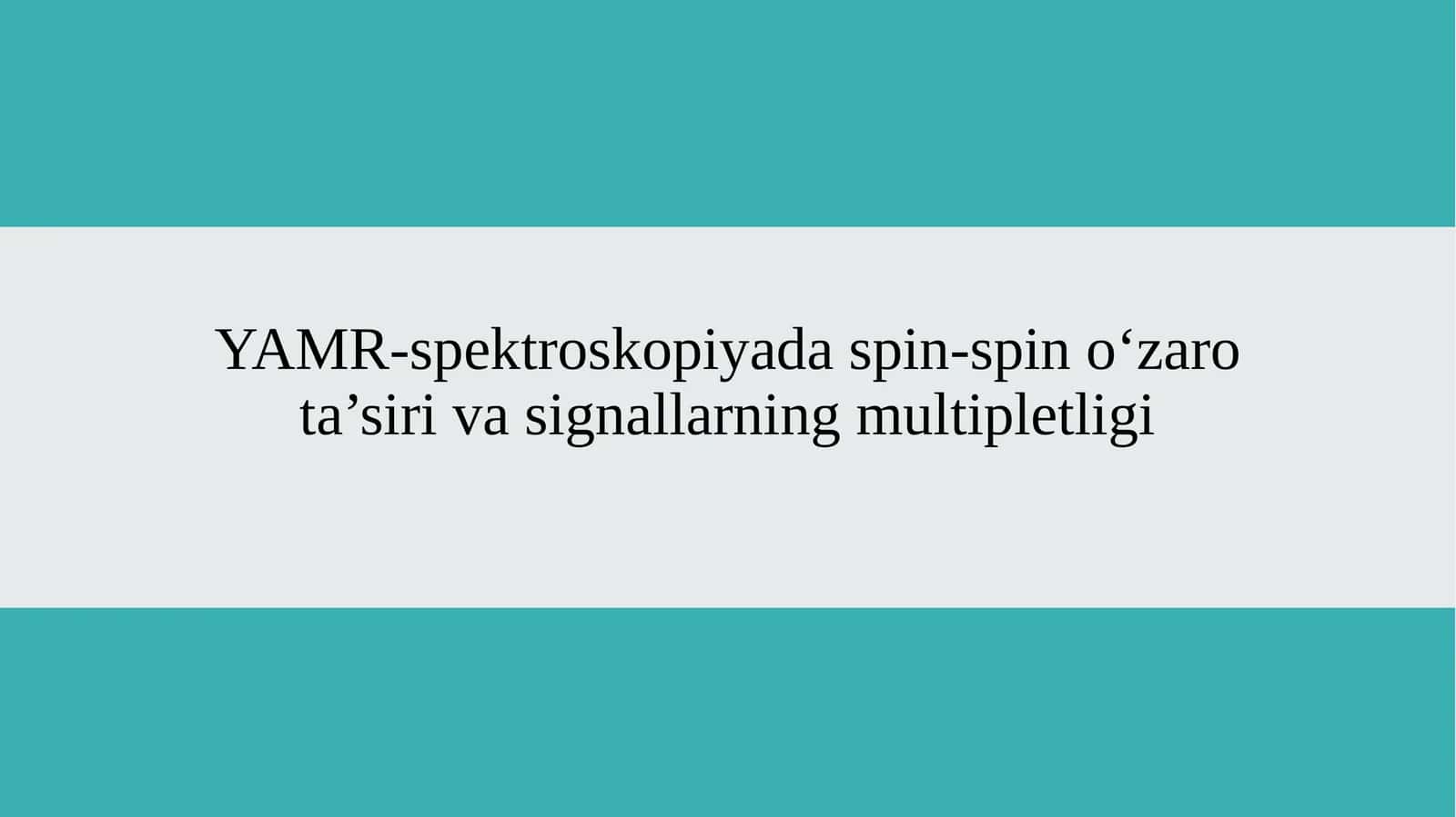 YAMR-spektroskopiyada spin-spin o‘zaro ta’siri va signallarning multipletligi