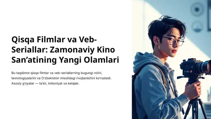 Qisqa Filmlar va Veb-Seriallar: Zamonaviy Kino San’atining Yangi Olamlari