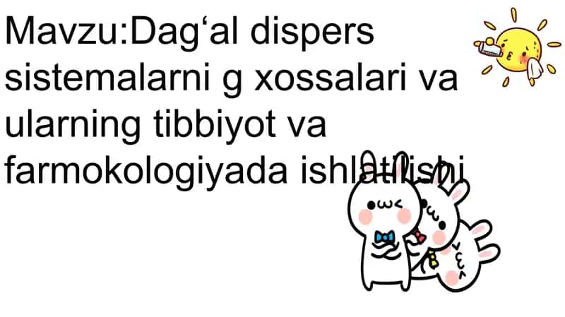Dispers sistemalar va ularning tibbiyot va farmokologiyada ishlatilishi