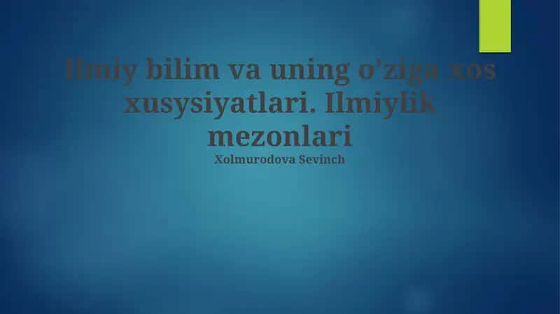 Ilmiy bilim va uning o'ziga xos xususiyatlari. Ilmiylik mezonlari