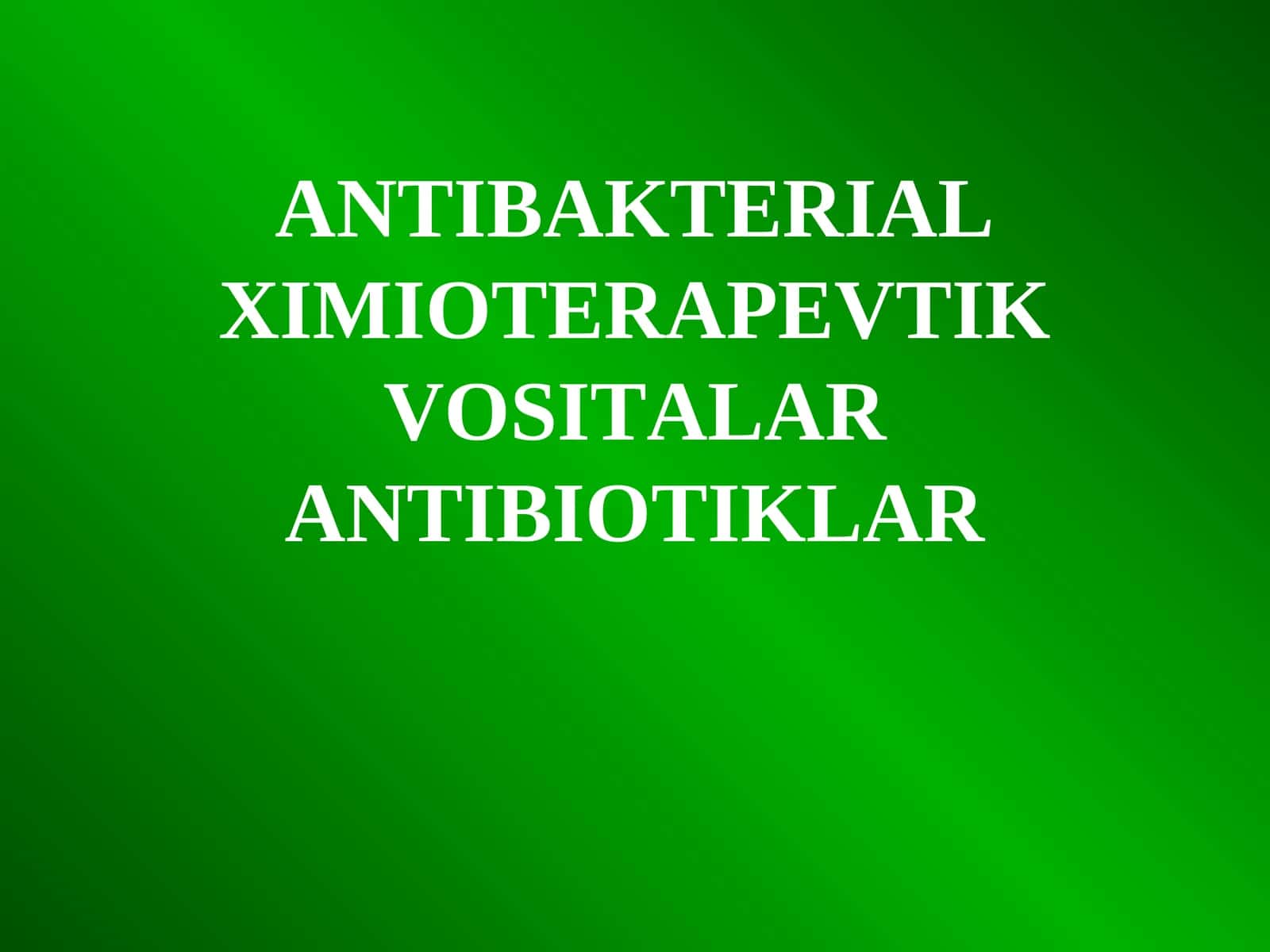ANTIBAKTERIAL XIMIOTERAPEVTIK VOSITALAR