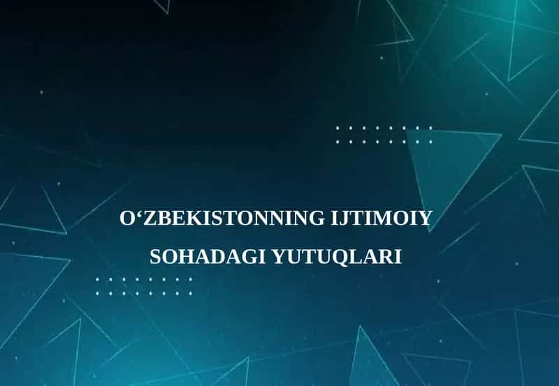 O‘ZBEKISTONNING IJTIMOIY SOHADAGI YUTUQLARI