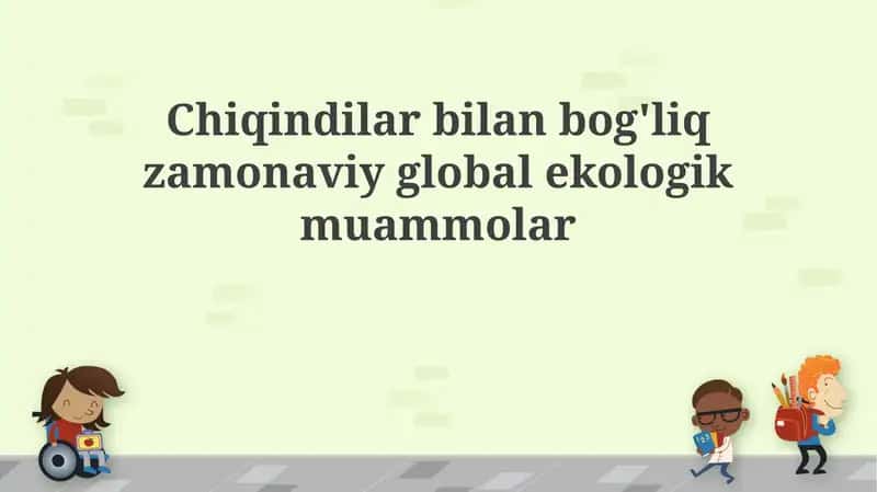 Chiqindilar bilan bog'liq zamonaviy global ekologik muammolar