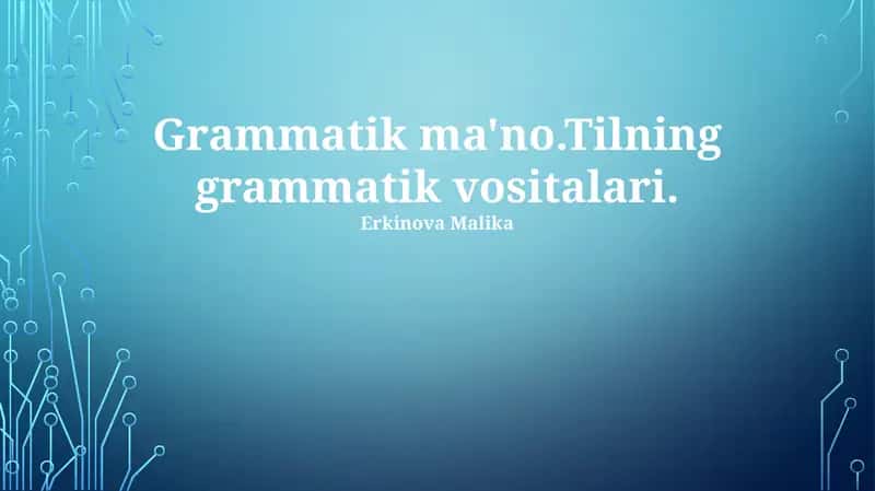 Grammatik Ma'no.Tilning grammatik vositalari