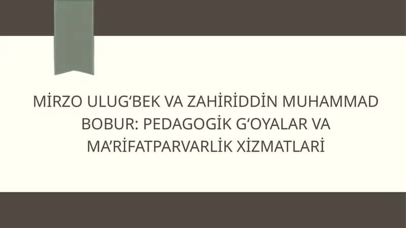 Mirzo Ulug‘bek va Zahiriddin Muhammad Bobur: pedagogik g‘oyalar va ma’rifatparvarlik xizmatlari