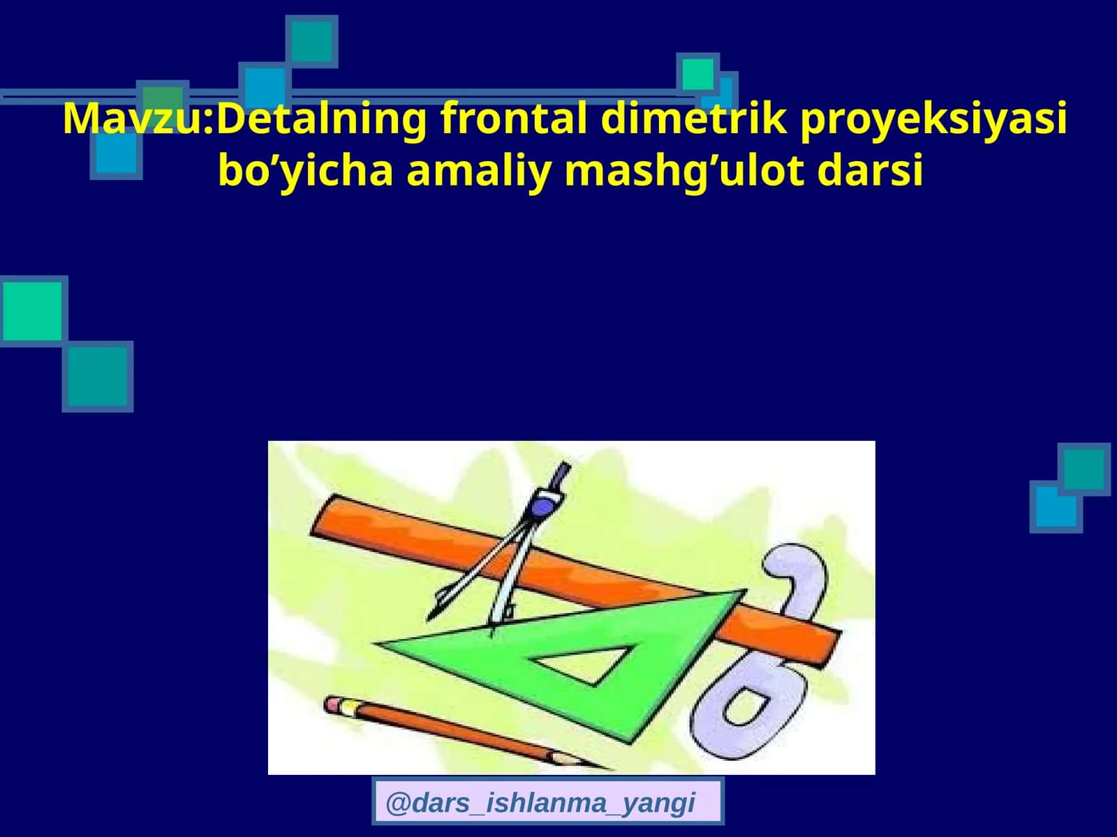 Detalning frontal dimetrik proyeksiyasi bo’yicha amaliy mashg’ulot darsi