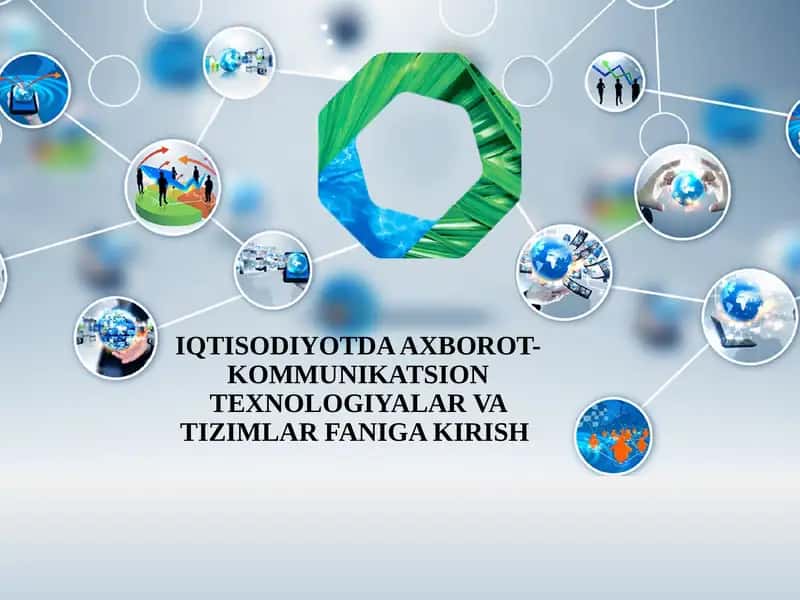 IQTISODIYOTDA AXBOROT-KOMMUNIKATSION TEXNOLOGIYALAR VA TIZIMLAR FANIGA KIRISH