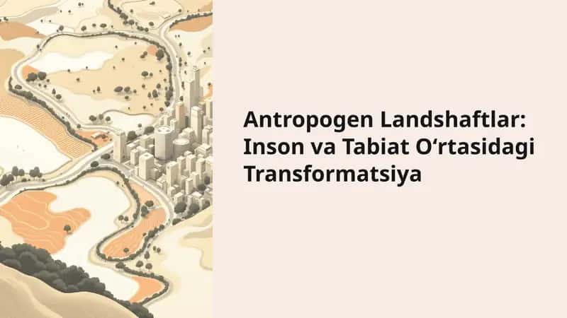 Antropogen Landshaftlar: Inson va Tabiat Oʻrtasidagi Transformatsiya