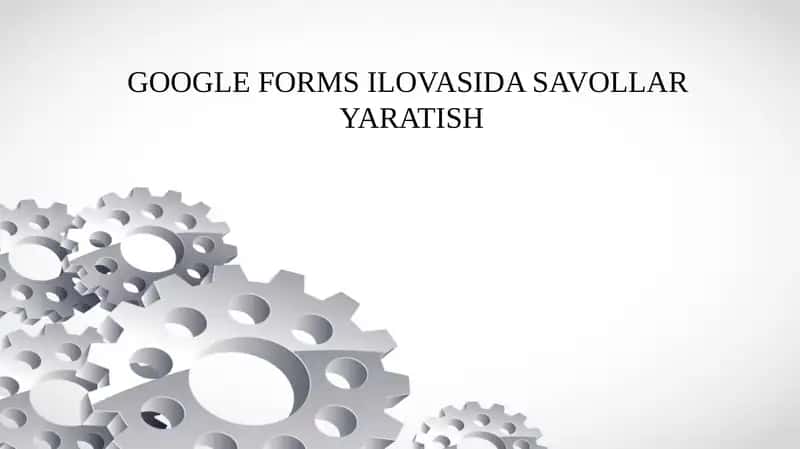 GOOGLE FORMS ILOVASIDA SAVOLLAR   YARATISH
