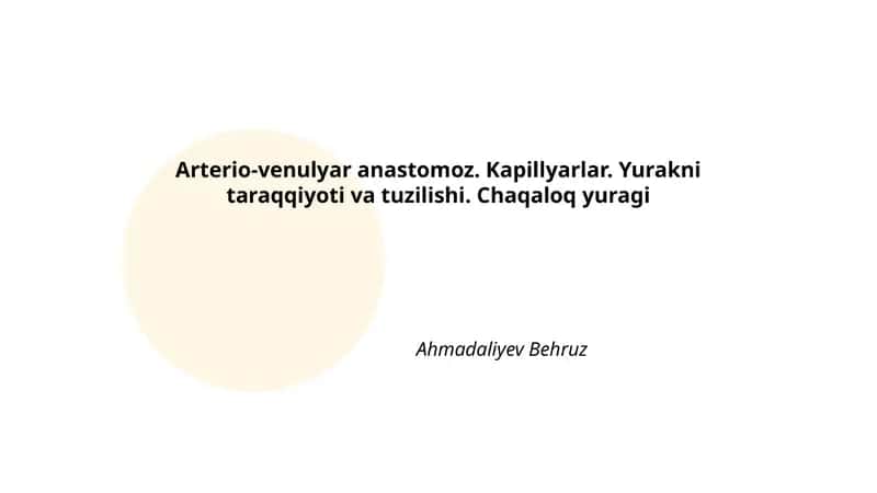Arterio-venulyar anastomoz. Kapillyarlar. Yurakni taraqqiyoti va tuzilishi. Chaqaloq yuragi