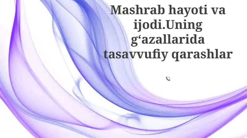 Mashrab hayoti va ijodi.Uning gʻazallarida tasavvufiy qarashlar