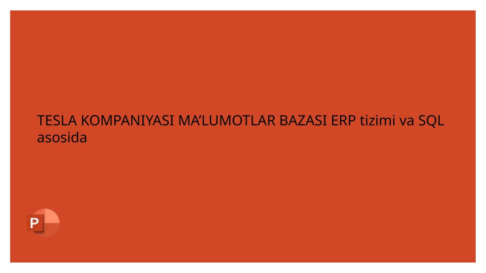 Tesla kompaniyasi ma'lumotlar bazasi ERP tizimi va SQL asosida