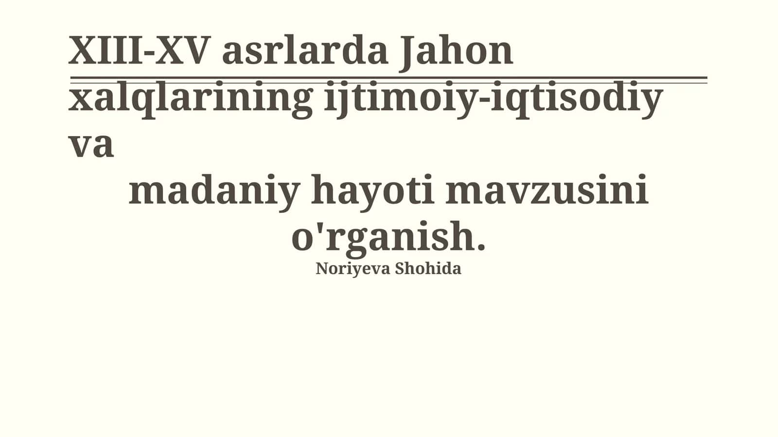 XIII-XV asrlarda Jahon xalqlarining ijtimoiy-iqtisodiy va madaniy hayoti mavzusini o'rganish