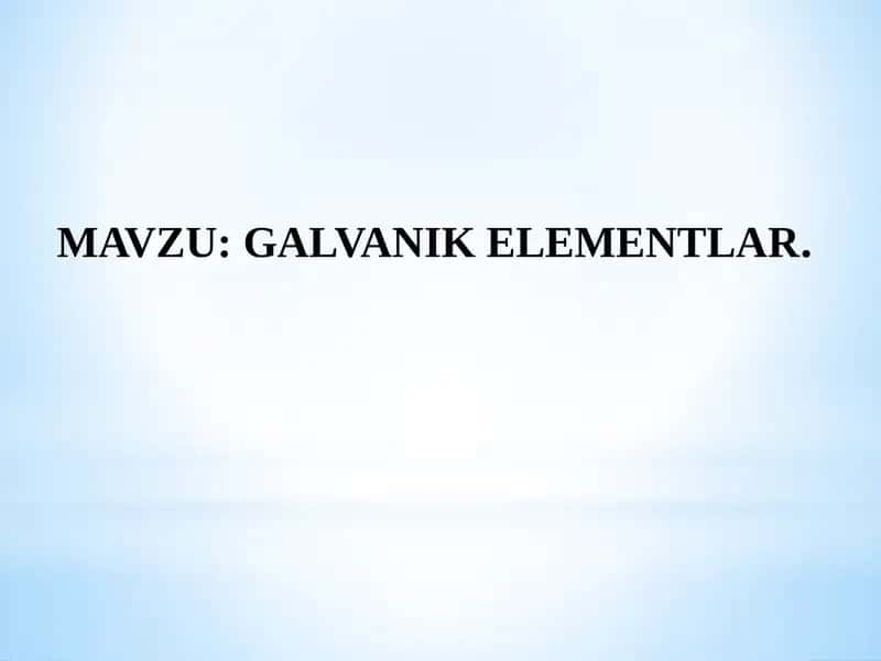 GALVANIK ELEMENTLAR.