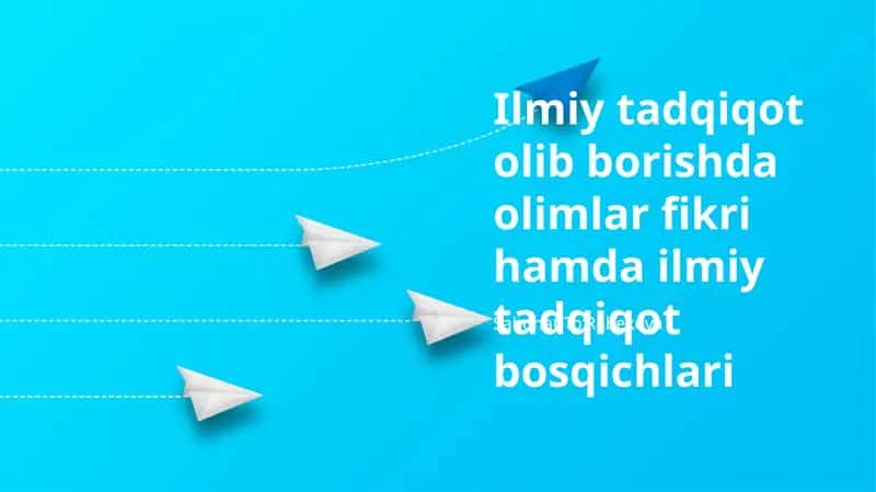 Ilmiy tadqiqot olib borishda olimlar fikri hamda ilmiy tadqiqot bosqichlari