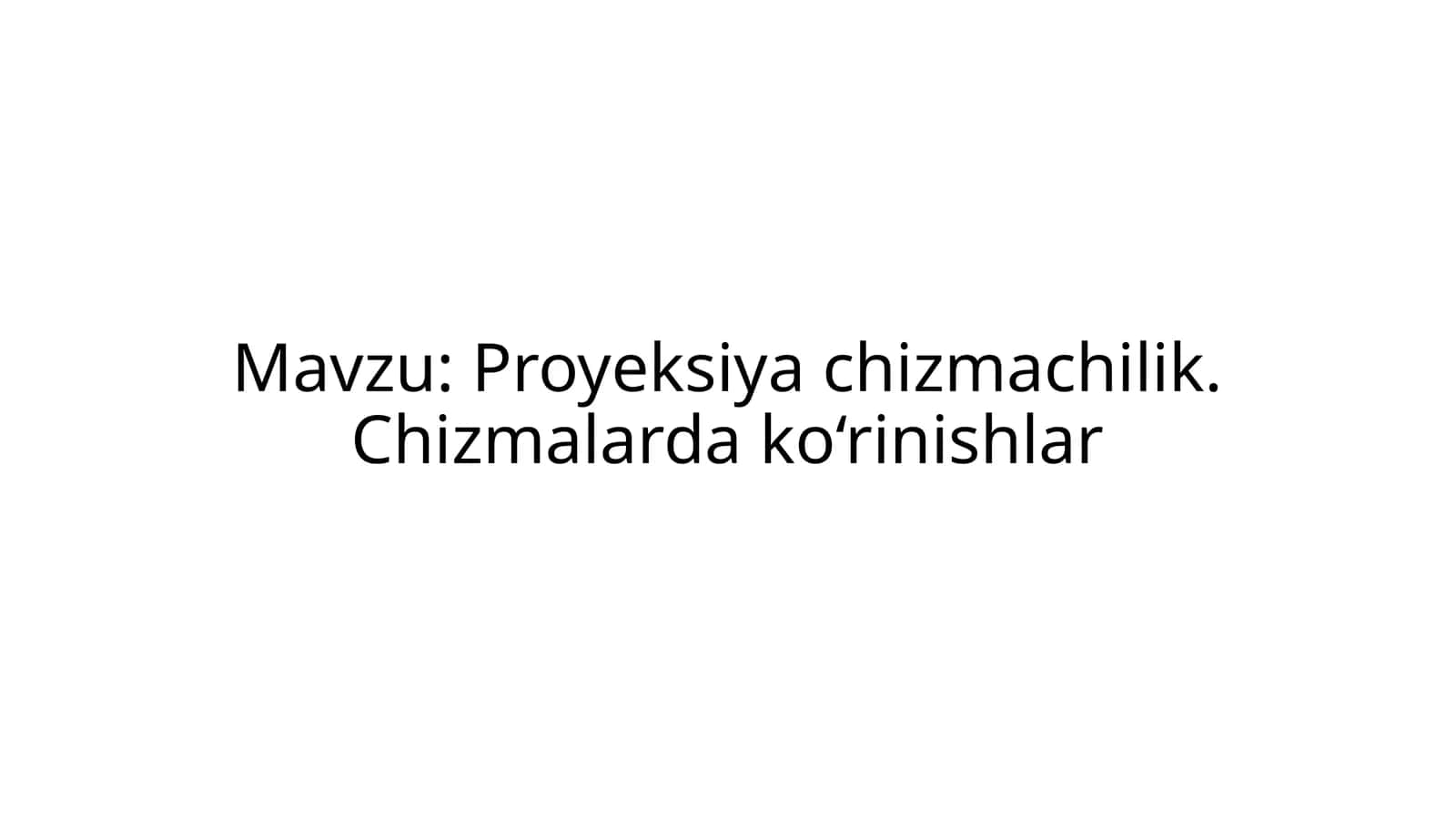 Proyeksiya chizmachilik. Chizmalarda ko‘rinishlar