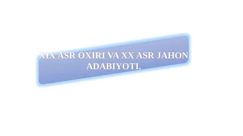 XIX ASR OXIRI VA XX ASR JAHON ADABIYOTI