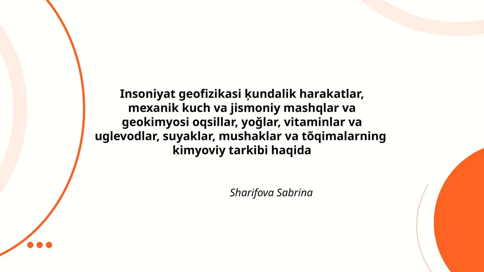 Insoniyat geofizikasi ķundalik harakatlar, mexanik kuch va jismoniy mashqlar va geokimyosi oqsillar, yoğlar, vitaminlar va uglevodlar, suyaklar, mushaklar va tõqimalarning kimyoviy tarkibi haqida