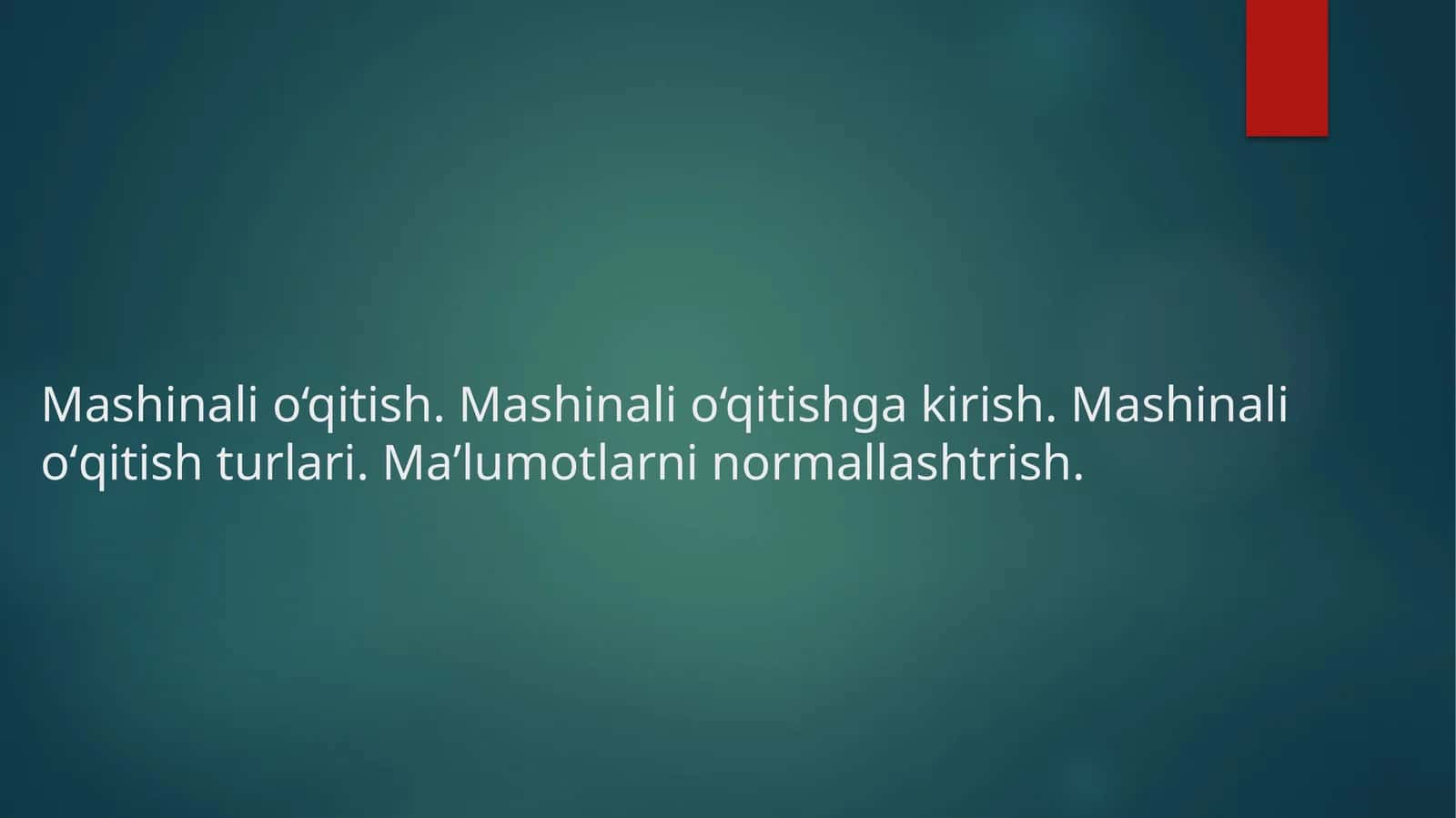 Mashinalio‘qitish.Mashinalio‘qitishgakirish.Mashinalioʻqitishturlari.Maʼlumotlarninormallashtrish
