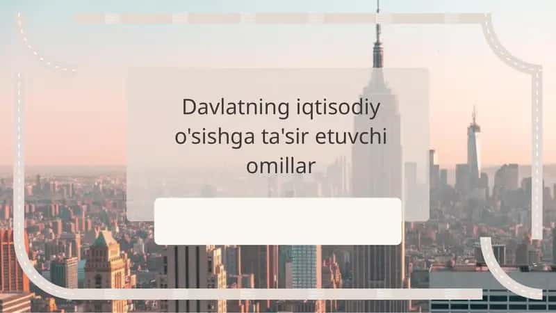 Davlatning iqtisodiy o'sishga ta'sir etuvchi omillar