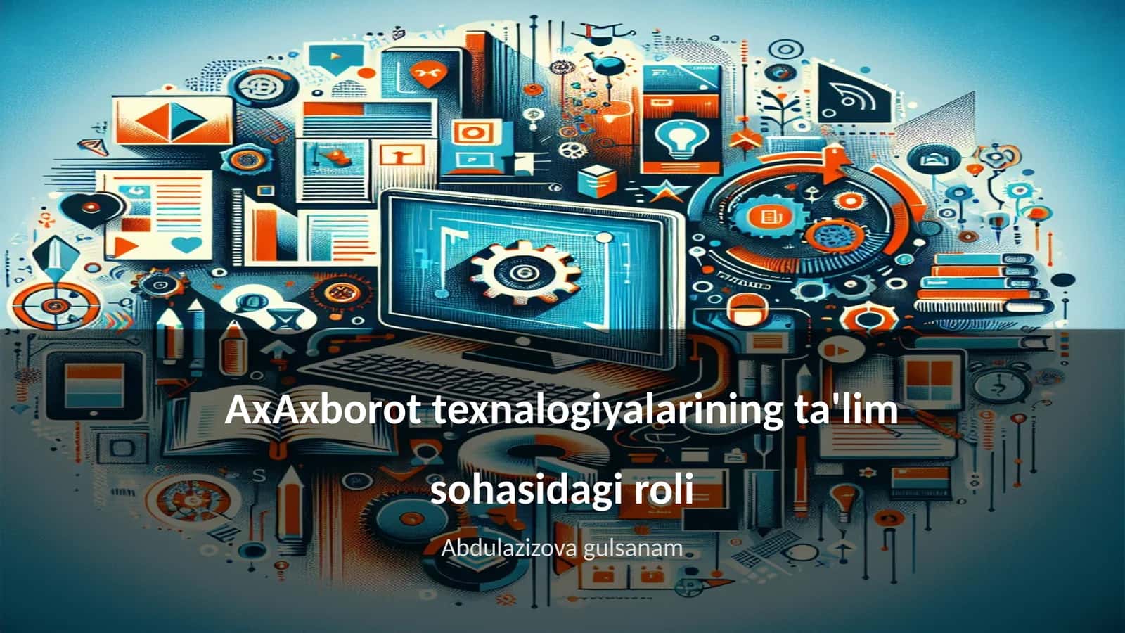 AxAxborot texnalogiyalarining ta'lim sohasidagi roli