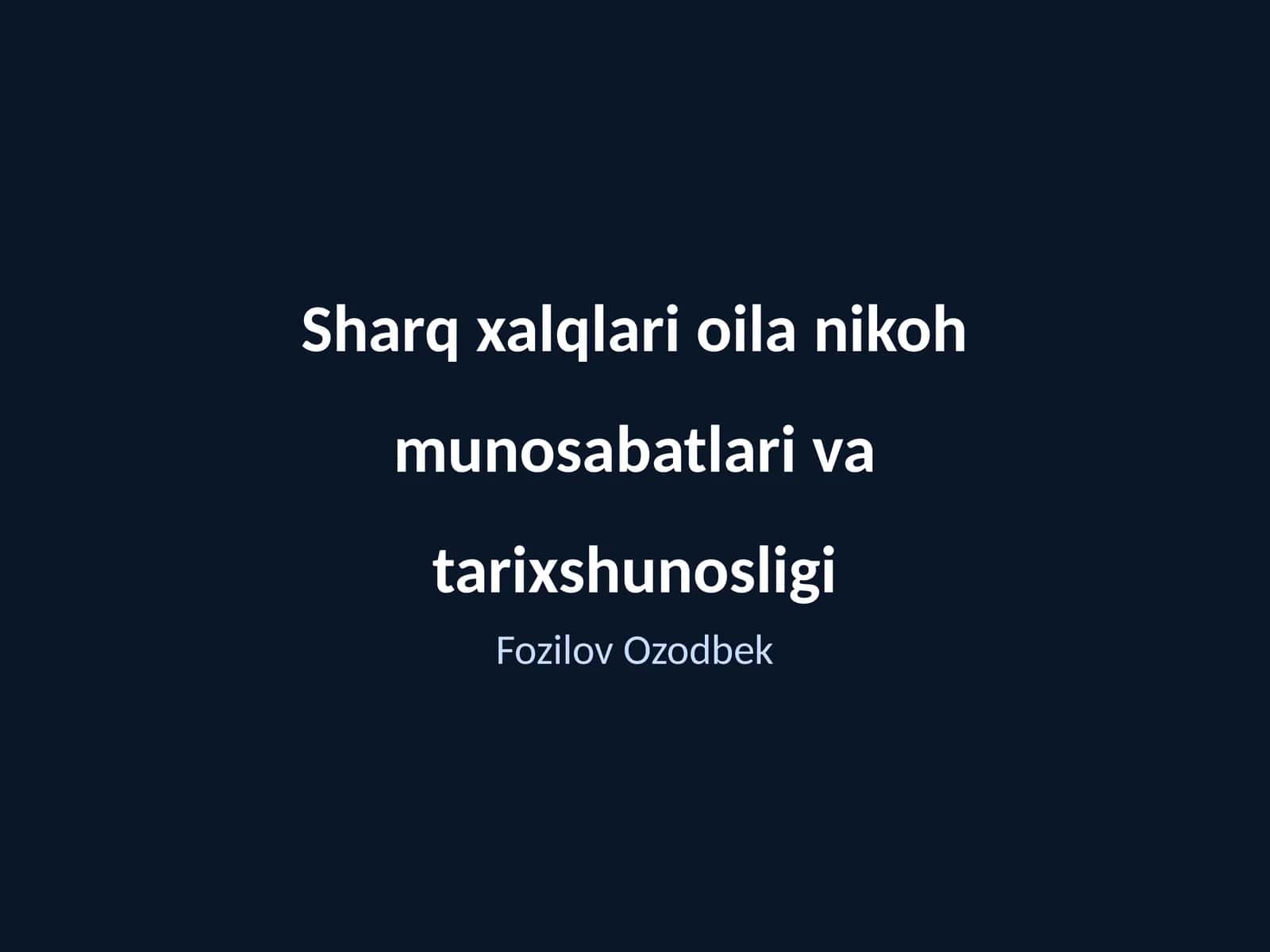 Sharq xalqlari oila nikoh munosabatlari va tarixshunosligi
